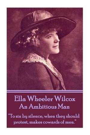 Ella Wheeler Wilcox's an Ambitious Man de Wilcox, Ella Wheeler