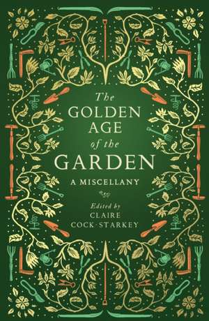 The Golden Age of the Garden: A Miscellany de Claire Cock-Starkey