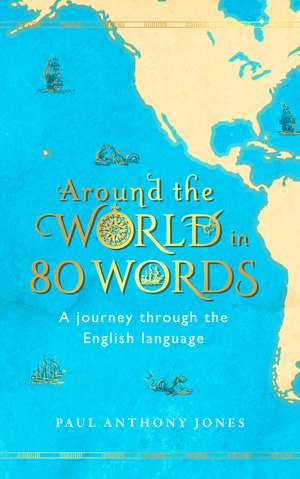 Around the World in 80 Words: A Journey Through the English Language de Paul Anthony Jones