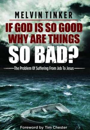 If God Is So Good Why Are Things So Bad ? de Melvin Tinker