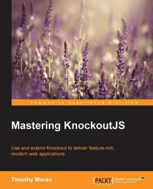 Mastering Knockoutjs de Timothy Moran