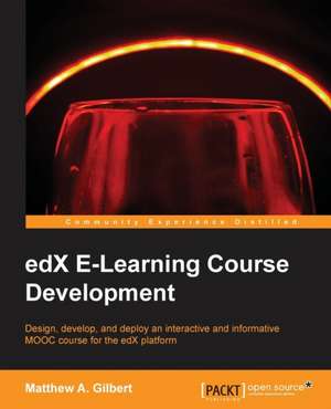 Edx E-Learning Course Development de Matthew A. Gilbert