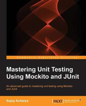 Mastering Unit Testing Using Mockito and Junit: The JavaScript Task Runner de Sujoy Acharya