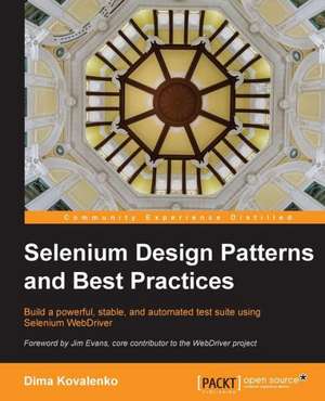 Selenium Design Patterns and Best Practices de Dima Kovalenko