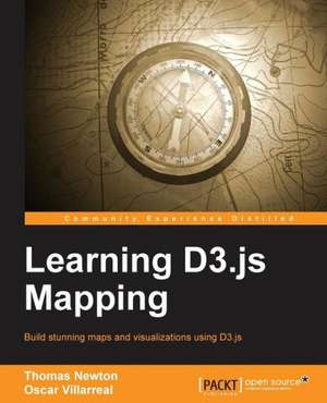 Learning D3.Js Mapping: Second Edition de Oscar Villarreal