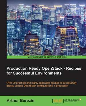 Production Ready Openstack - Recipes for Successful Environments: Second Edition de Arthur Berezin