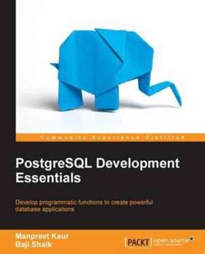 PostgreSQL Development Essentials de Manpreet Kaur