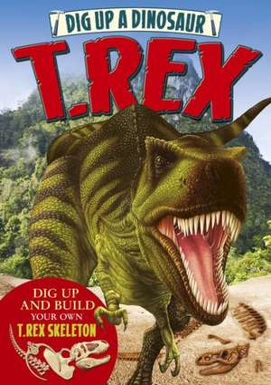 Dig Up a Dinosaur: T. Rex de Arcturus Publishing