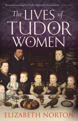 The Lives of Tudor Women de Elizabeth Norton