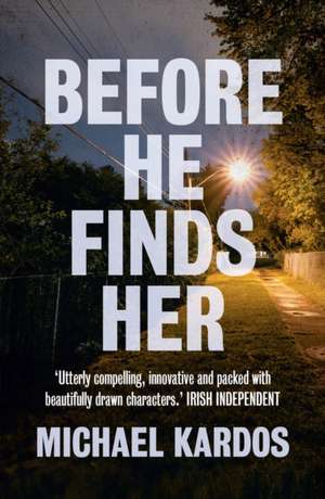 Kardos, M: Before He Finds Her de Michael Kardos