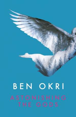 Astonishing the Gods de Ben Okri