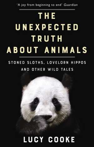 The Unexpected Truth About Animals de Lucy Cooke