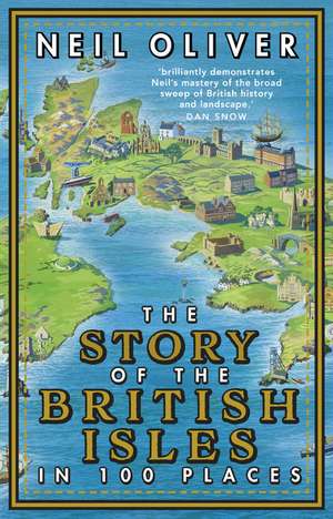 The Story of the British Isles in 100 Places de Neil Oliver