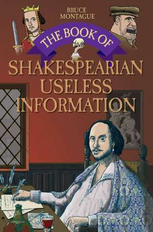 The Book of Shakespearean Useless Information: The Truth Behind the Greatest Aviation Mystery of All Time de Bruce Montague