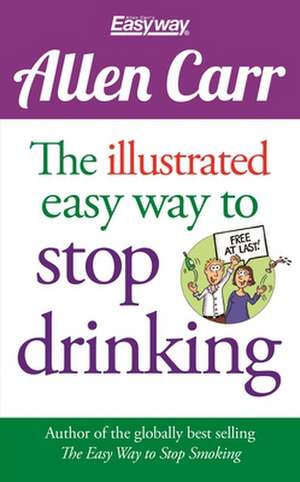 The Illustrated Easy Way to Stop Drinking de Allen Carr