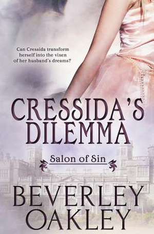 Salon of Sin: Cressida's Dilemma de Beverley Oakley