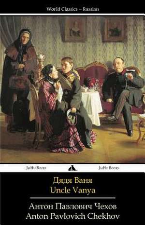 Uncle Vanya de Anton Pavlovich Chekhov