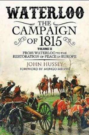 Waterloo: The 1815 Campaign de John Hussey