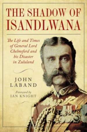 In the Shadow of Isandlwana de John Laband