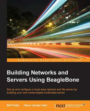 Building Network and Servers Using Beaglebone de Bill Pretty