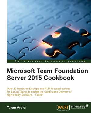 Microsoft Team Foundation Server 2015 Cookbook de Tarun Arora