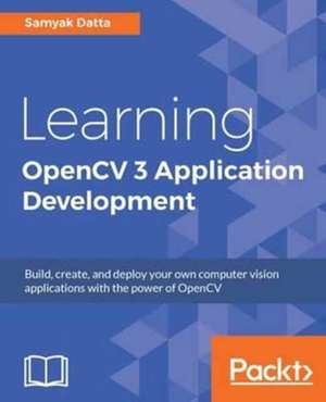 Learning OpenCV 3 Application Development de Samyak Datta