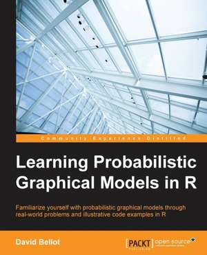 Learning Probabilistic Graphical Models in R de David Bellot