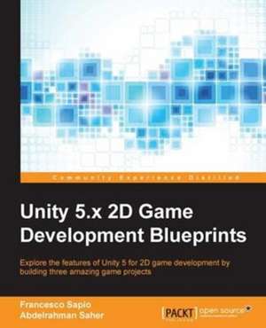 Unity 5.x 2D Game Development Blueprints de Francesco Sapio