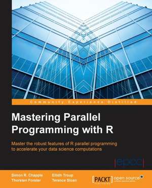 Mastering Parallel Programming with R de Simon R. Chapple