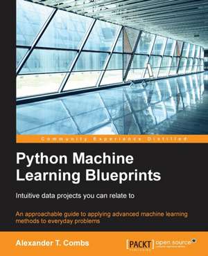 Python Machine Learning Blueprints de Alexander Combs