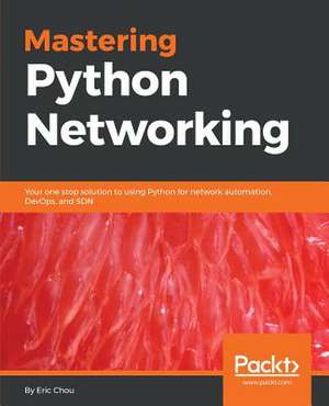 Mastering Python Networking de Chou, Eric