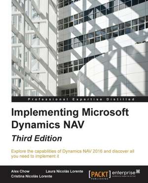 Implementing Microsoft Dynamics Nav - Third Edition: Building Apps with Html5 Websockets de Alex Chow