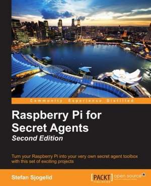 Raspberry Pi for Secret Agents - Second Edition de Stefan Sjogelid