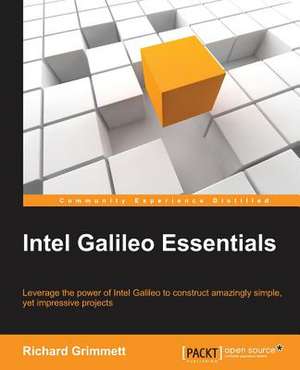 Intel Galileo Essentials de Richard Grimmett