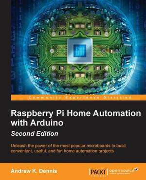 Raspberry Pi Home Automation with Arduino - Second Edition de Andrew K. Dennis