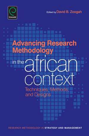 Advancing Research Methodology in the African Co – Techniques, Methods, and Designs de Baniyelme D. Zoogah