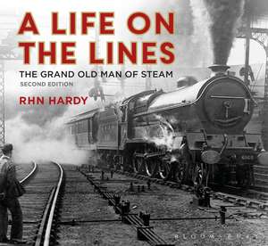 A Life on the Lines: The Grand Old Man of Steam de R. H. N. Hardy