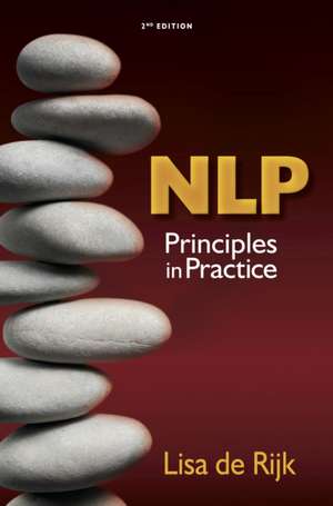 Nlp Principles in Practice: A Transformational Approach de Lisa de Rijk