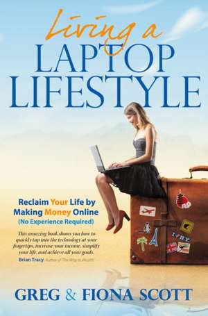 Living A Laptop Lifestyle (2nd Ed) de Greg Scott