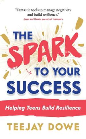 The Spark to Your Success de Teejay Dowe