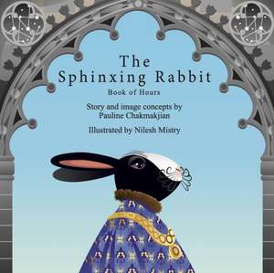 The Sphinxing Rabbit: Book of Hours de Pauline Chakmakjian