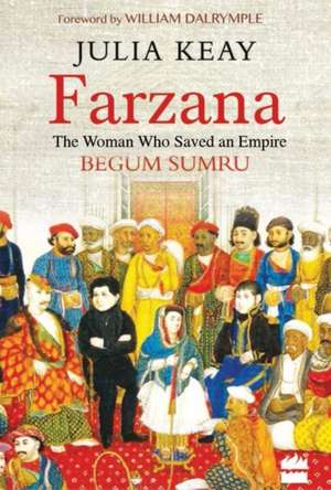 Farzana: The Woman Who Saved an Empire de Julia Keay