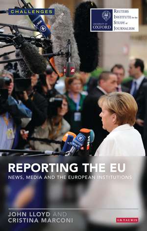 Reporting the EU: News, Media and the European Institutions de John Lloyd