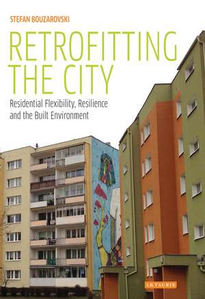 Retrofitting the City: Residential Flexibility, Resilience and the Built Environment de Stefan Bouzarovski