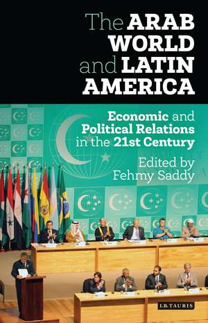 The Arab World and Latin America: Economic and Political Relations in the Twenty-First Century de Fehmy Saddy