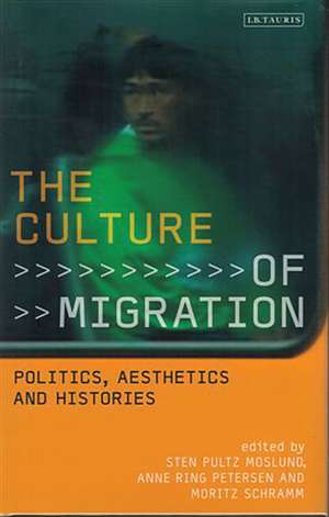 The Culture of Migration: Politics, Aesthetics and Histories de Pultz Mosland