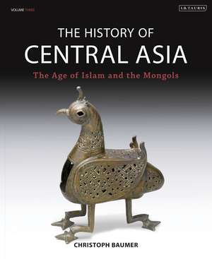 The History of Central Asia: The Age of Islam and the Mongols de Christoph Baumer