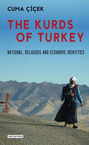 The Kurds of Turkey: National, Religious and Economic Identities de Cuma Çiçek