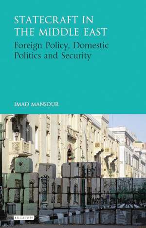 Statecraft in the Middle East: Foreign Policy, Domestic Politics and Security de Imad Mansour