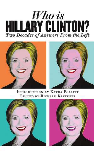 Who is Hillary Clinton?: Two Decades of Answers from the Left de Richard Kreitner